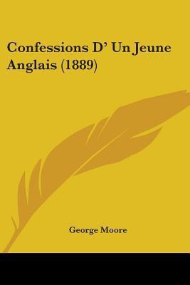 Confessions D' Un Jeune Anglais (1889)(English, Paperback, Moore George MD)