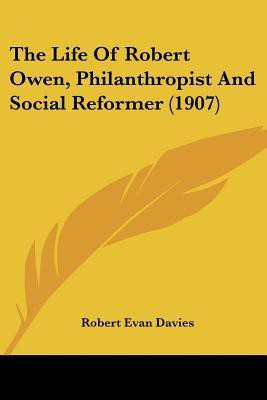 The Life Of Robert Owen, Philanthropist And Social Reformer (1907)(English, Paperback, Davies Robert Evan)
