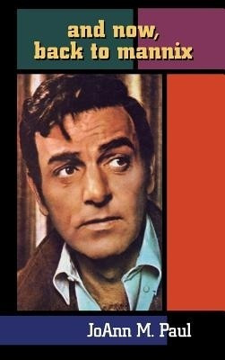 And Now, Back to Mannix (Hardback)(English, Hardcover, Paul Joann M)