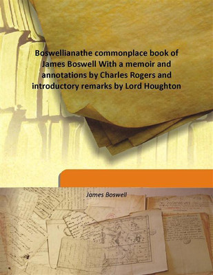 Boswellianathe Commonplace Book Of James Boswell With A Memoir And Annotations By Charles Rogers And Introductory Remarks By Lor(English, Hardcover, James Boswell)