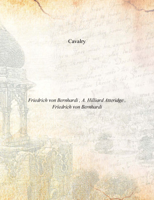 Cavalry(English, Paperback, Friedrich von Bernhardi , A. Hilliard Atteridge , Friedrich von Bernhardi)