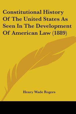 Constitutional History Of The United States As Seen In The Development Of American Law (1889)(English, Paperback, unknown)