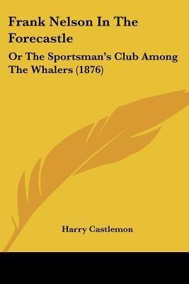 Frank Nelson In The Forecastle(English, Paperback, Castlemon Harry)