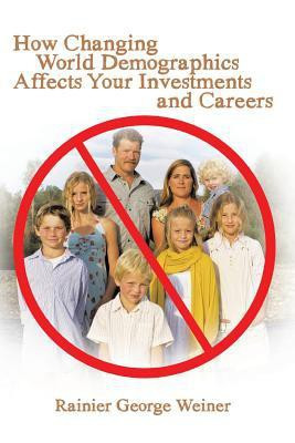 How Changing World Demographics Affects Your Investments and Careers(English, Paperback, Weiner Rainier George)