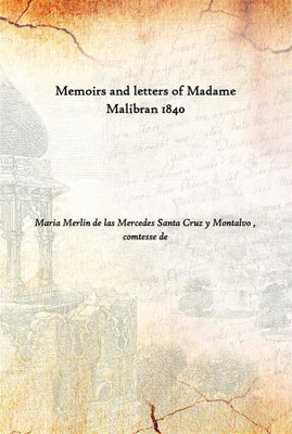 Memoirs And Letters Of Madame Malibran 1840(English, Paperback, Maria Merlin de las Mercedes Santa Cruz y Montalvo , comtesse de)