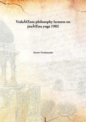 VedaÃŒnta philosophy lectures on jnaÃŒna yoga 1902(English, Paperback, Swami Vivekananda)