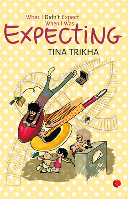 What I Didn't Expect When I was Expecting(English, Paperback, Trikha Tina)