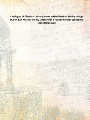 Catalogue of fifteenth century books in the library of Trinity college Dublin & in Marsh's library Dublin with a few from other(English, Hardcover, Anonymous)