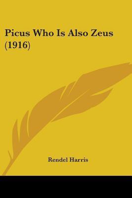 Picus Who Is Also Zeus (1916)(English, Paperback, Harris Rendel)