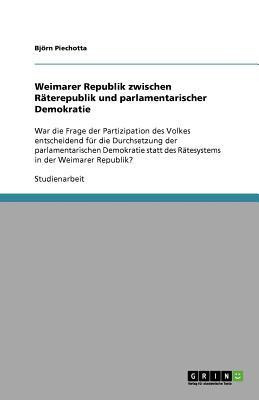 Weimarer Republik zwischen Raeterepublik und parlamentarischer Demokratie(German, Paperback, Piechotta Bjoern)