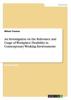 An Investigation on the Relevance and Usage of Workplace Flexibility in Contemporary Working Environments(English, Paperback, Truman Wilson)
