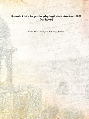 Houwelyck dat is De gansche gelegtheydt des echten staets 1625 [Hardcover](Dutch, Hardcover, I.Cats, ,Venne Jacob, van de Adriaen Pietersz)