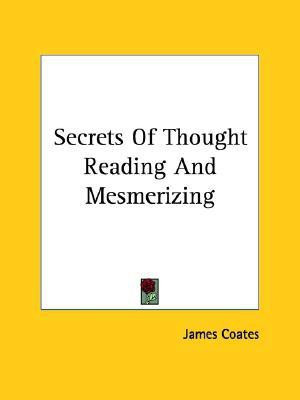 Secrets Of Thought Reading And Mesmerizing(English, Paperback, Coates James)