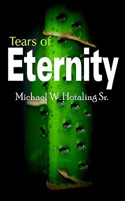 Tears of Eternity(English, Paperback, Hotaling Sr. Michael W.)