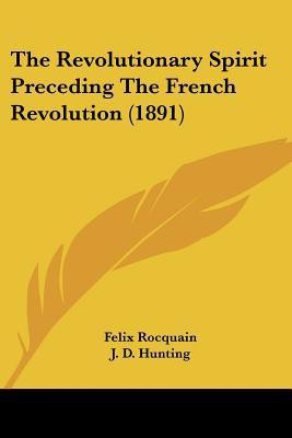 The Revolutionary Spirit Preceding The French Revolution (1891)(English, Paperback, Rocquain Felix)