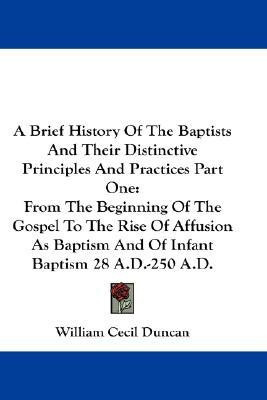 A Brief History Of The Baptists And Their Distinctive Principles And Practices Part One(English, Paperback, Duncan William Cecil)