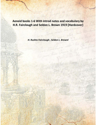 Aeneid books 1-6 With introd notes and vocabularyby H.R. Fairclough and Seldon L. Brown 1919(English, Hardcover, H. Rushto Fairclough , Seldon L. Brownl)