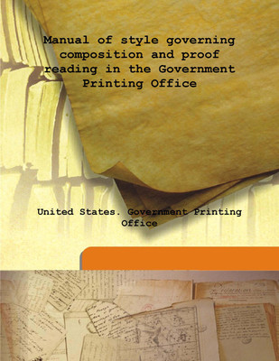 Manual of Style Governing Composition And Proof Reading In The Government Printing office(English, Hardcover, United States. Government Printing Office)