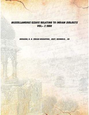 Miscellaneous essays relating to Indian subjects Vol: 2 1880 [Hardcover](English, Hardcover, Hodgson, B. H. (Brian Houghton), ,Rost, Reinhold, , ed)