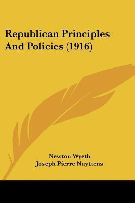 Republican Principles And Policies (1916)(English, Paperback, Wyeth Newton)