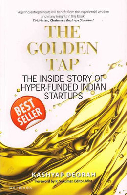 The Golden Tap : The Inside Story of Hyper Funded Indian Startups(English, Paperback, Kashyap Deorah)