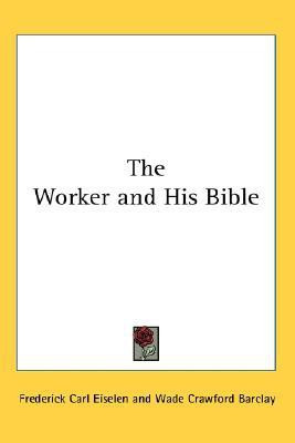 The Worker and His Bible(English, Paperback, Eiselen Frederick Carl)