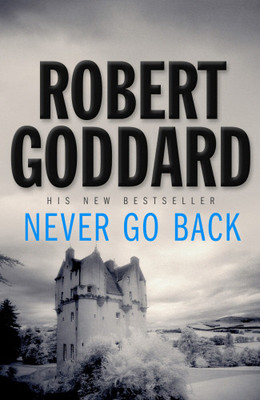 Never Go Back(English, Paperback, Robert Goddard)