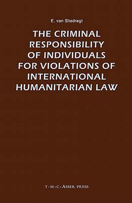 The Criminal Responsibility of Individuals for Violations of International Humanitarian Law(English, Hardcover, van Sliedregt E.)