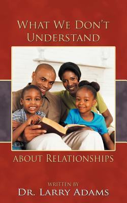 What We Don't Understand about Relationships(English, Paperback, Adams Larry Dr)