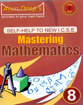 Arun Deep's Self Help to New I.C.S.E. Mastering Mathematics Class - 8(English, Paperback, J. Aggarwal, Parneet Kaur, I. Kaur)