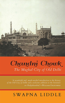 Chandni Chowk  - The Mughal City of Old Delhi(English, Hardcover, Liddle Swapna)
