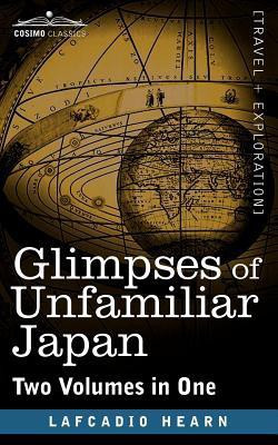 Glimpses of Unfamiliar Japan (Two Volumes in One)(English, Paperback, Hearn Lafcadio)