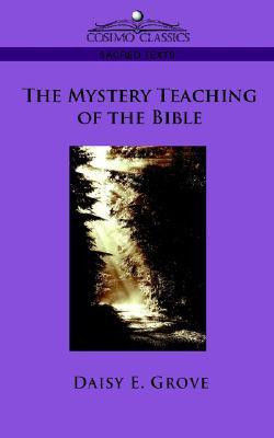 The Mystery Teaching of the Bible(English, Paperback, Grove Daisy E)
