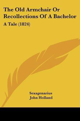 The Old Armchair Or Recollections Of A Bachelor(English, Paperback, Sexagenarius John)