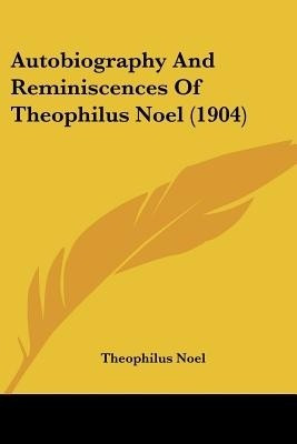 Autobiography And Reminiscences Of Theophilus Noel (1904)(English, Paperback, Noel Theophilus)