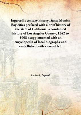 Ingersoll'S Century History, Santa Monica Bay Citiesprefaced With A Brief History Of The State Of California, A Condensed Histor(English, Hardcover, Luther A., Ingersoll)
