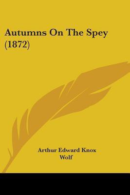Autumns On The Spey (1872)(English, Paperback, Knox Arthur Edward)
