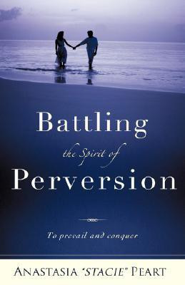 Battling the Spirit of Perversion(English, Paperback, Peart Anastasia Stacie)