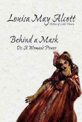Behind a Mask, Or, a Woman's Power(English, Hardcover, Alcott Louisa May)