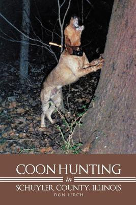 Coon Hunting in Schuyler County, Illinois(English, Paperback, Lerch Don)