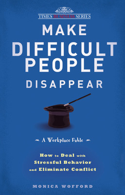 Make Difficult People Disappear: How to Deal with Stressful Behavior and Eliminate Conflict(English, Paperback, Monica Wofford)