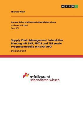 Supply Chain Management. Interaktive Planung mit SNP, PP/DS und TLB sowie Prognosemodelle mit SAP APO(German, Paperback, Wiest Thomas)