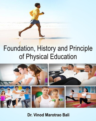 Foundation, History and Principle of Physical Education(English, Hardcover, Prof. Vinod Marotrao Bali)