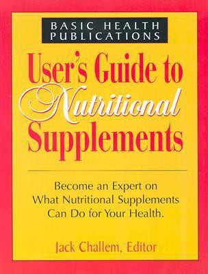 User'S Guide to Nutritional Supplements  - Become an Expert on What Nutritional Supplements Can Do for Your Health(English, Paperback, Challem Jack)