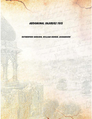 Abdominal injuries 1915 [Hardcover](English, Hardcover, Rutherford Morison, William George ,Richardson)