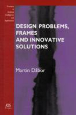 Design Problems, Frames and Innovative Solutions - Volume 203 Frontiers in Artificial Intelligence and Applications (Subseries: Knowledge-Based Intelligent Engineering Systems)(English, Hardcover, Martin Dzbor)