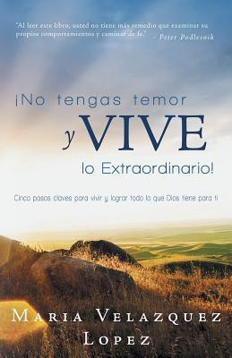 No Tengas Temor y Vive Lo Extraordinario!(Spanish, Paperback, Lopez Maria Velazquez)