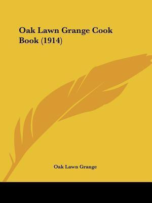 Oak Lawn Grange Cook Book (1914)(English, Paperback, Oak Lawn Grange)