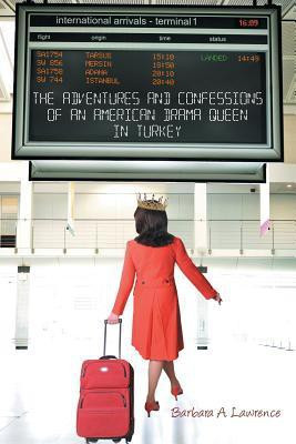 The Adventures and Confessions of an American Drama Queen in Turkey(English, Paperback, Lawrence Barbara A)