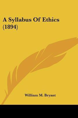A Syllabus Of Ethics (1894)(English, Paperback, Bryant William M)